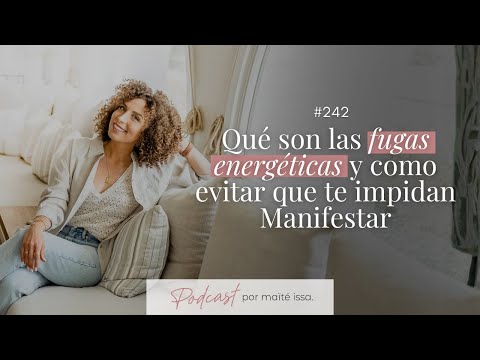 Podcast: #242 Qué son las fugas energéticas y cómo evitar que te impidan Manifestar