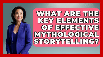 What Are the Key Elements of Effective Mythological Storytelling? | Exploring Ancient Myths
