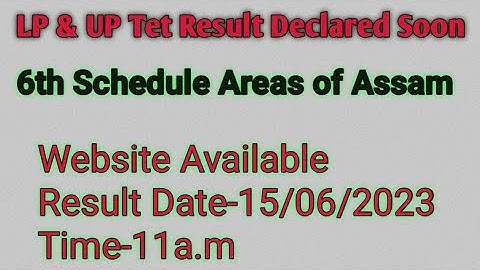 LP & UP Tet Result Date Declared//6th schedule areas of assam//Assam Tet Result//
