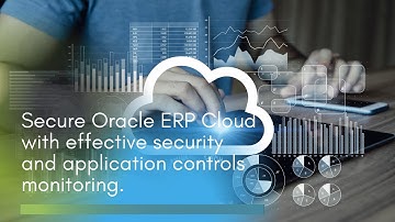 Secure Oracle ERP Cloud with effective security and application controls  monitoring.