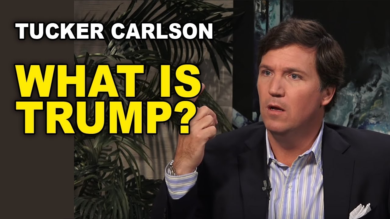 Tucker Carlson: What is Actually Trump’s Role in the Current Political Climate