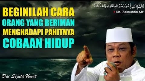 Cara orang beriman menghadapi pahitnya cobaan hidup - Ceramah KH Zainuddin MZ