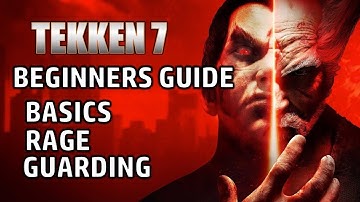TEKKEN 7 BEGINNERS GUIDE: Beginners, Basics, Rage, Guard