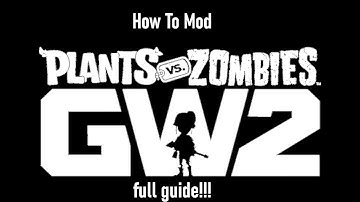 How To Mod PvZ GW2-2026 Tutorial.