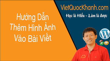 [Việt Quốc Khanh] 08 - Cách thêm Hình ảnh vào Bài viết trong WordPress - Học WordPress Cơ bản