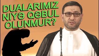 Dualarımız niyə qəbul olunmur ? - Hacı Şahin - Duanın qəbul olma şərtləri