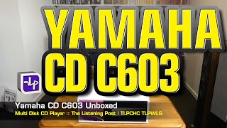 : Yamaha CD-C603 CD Player UnBoxed | The Listening Post | TLPCHC TLPWLG