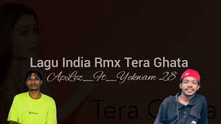 LAGU_INDIA_RMX_TERA_GHATA || ( ApLez_Ft-Yekwam 28 )