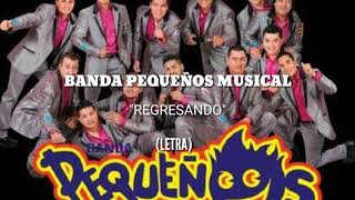 BANDA PEQUEÑOS MUSICAL - REGRESANDO (LETRA)