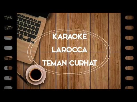 LAROCCA - Teman Curhat (LIRIK KARAOKE)