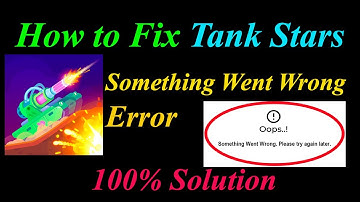 How to Fix Tank Stars  Oops - Something Went Wrong Error in Android & Ios - Please Try Again Later