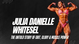 Julia Danielle Whitesel The Untold Story Of Grit, Glory & Muscle Power