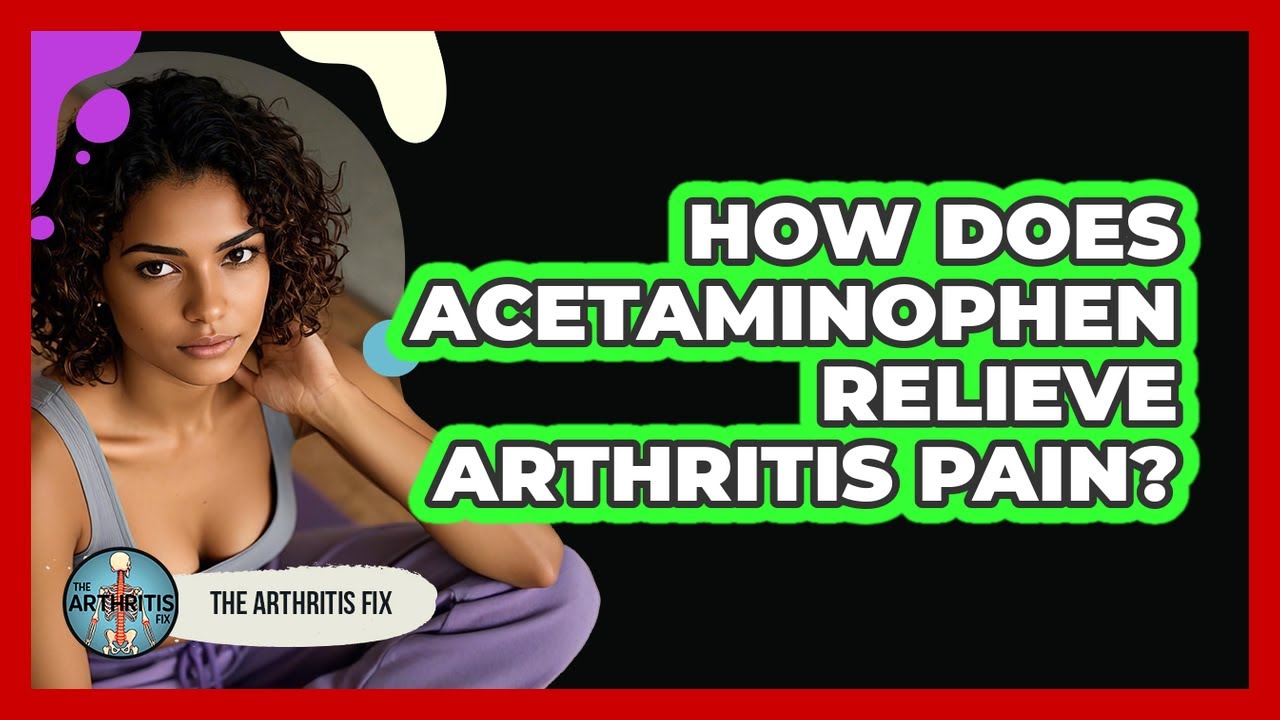 Does Acetaminophen Relieve Arthritis Pain