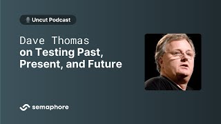 Dave Thomas on Testing Past, Present, and Future