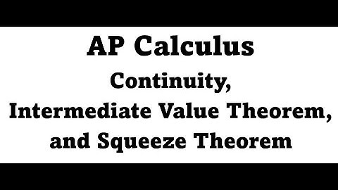AP Calculus - Continuity, Intermediate Value Theorem (IVT), and Squeeze Theorem
