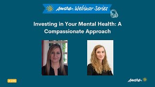 Investing in Your Mental Health: A Compassionate Approach | Aware Webinar