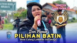PILIHAN BATIN • DEVI MANUAL • ANGGA PUTRA • YAMEIYA DUWE GAWE • Show Celeng Lohbener Indramayu 
