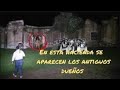 Se aparece gente de la antigua hacienda