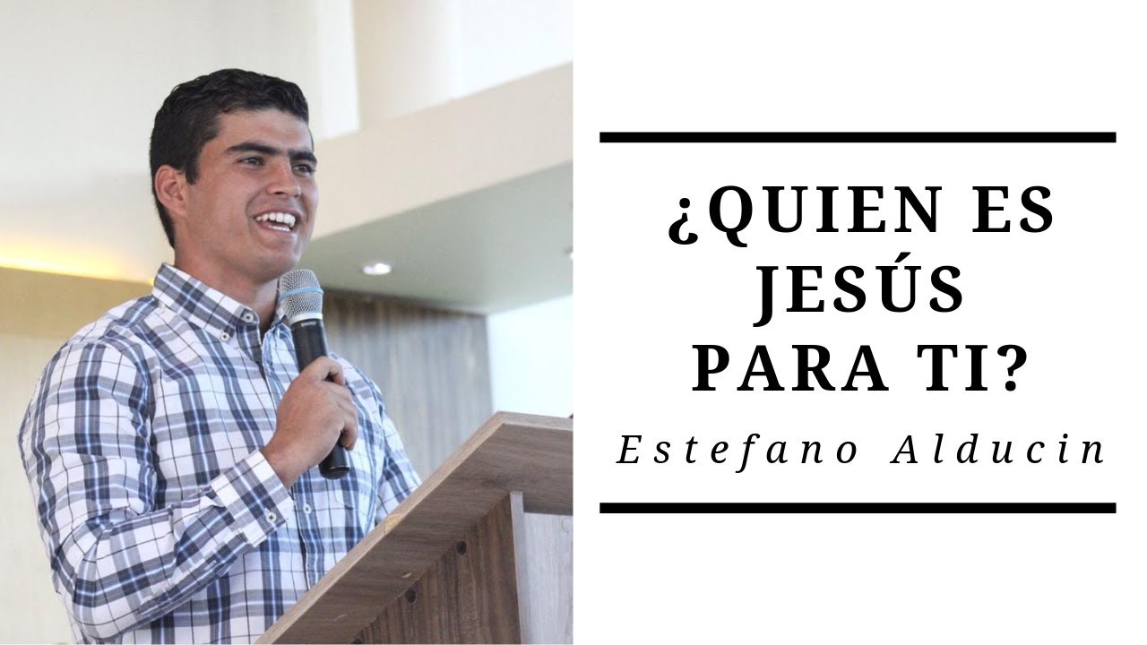 ¿Quien Es Jesús Para Ti? - Estefano Alducin