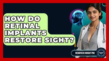 How Do Retinal Implants Restore Sight? - Neurotech Insight Pro