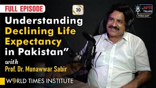 Understanding Declining Life Expectancy in Pakistan | WTI Talks | Ep:30 | with Munawar Sabir