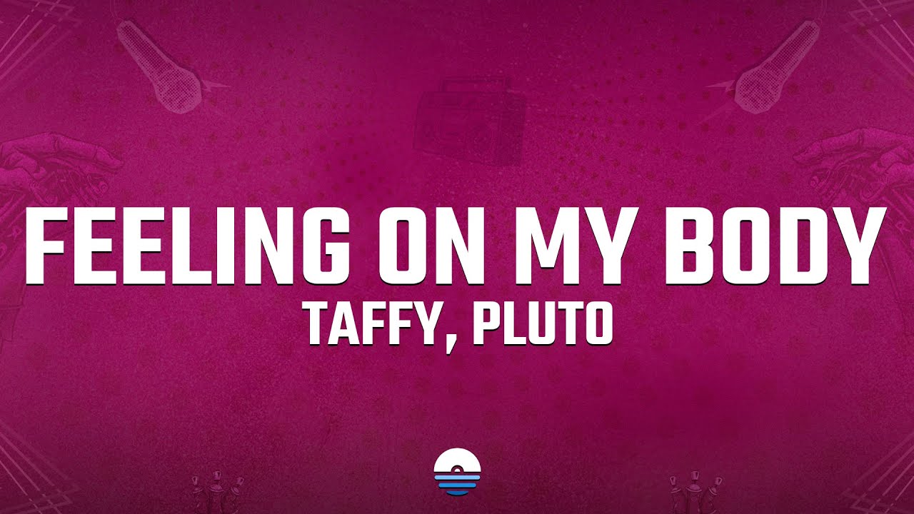 Taffy, PLUTO - Feeling On My Body (Lyrics)