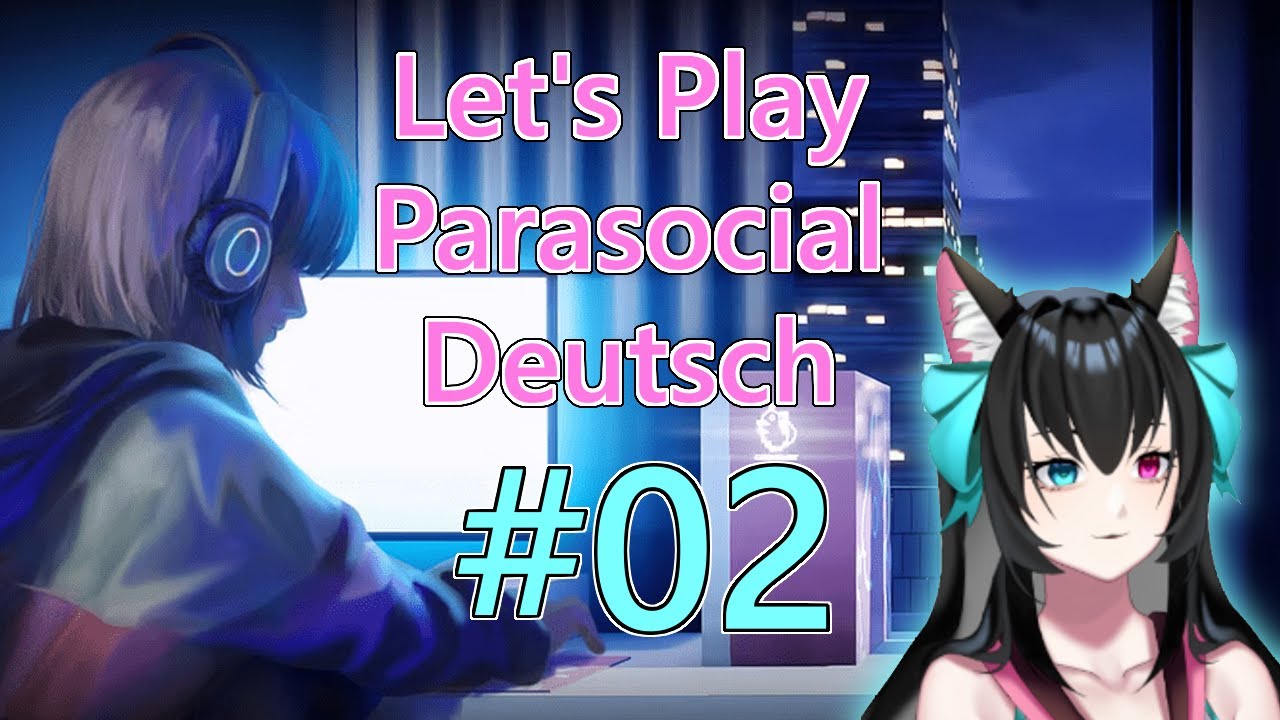[Parasocial]  Let's Play | VTube | Deutsch | Part 02