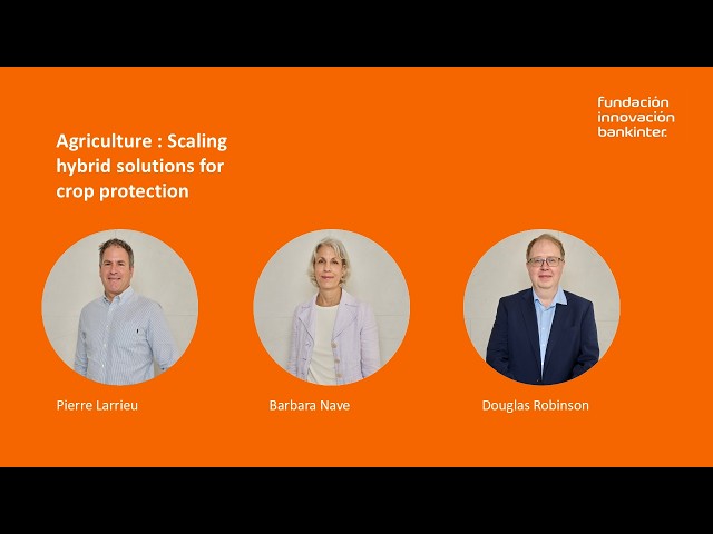 P. Larrieu, B. Nave, D. Robinson: «Agriculture : Scaling hybrid solutions for crop protection»