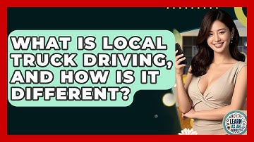 What Is Local Truck Driving, And How Is It Different? - Learn As An Adult