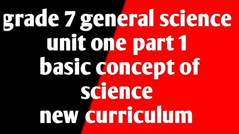 grade 7 general science unit one part 1 basic concept of science and famous world scientist