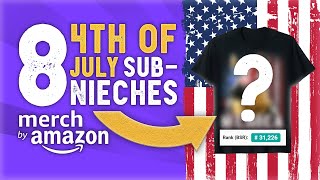 8 July the 4th Niches that SELL! Merch by Amazon | Get more Traffic & Sales