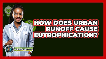 How Does **urban Runoff** Cause Eutrophication? - Earth Science Answers