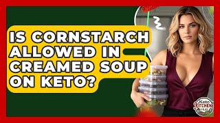 Is Cornstarch Allowed In Creamed Soup On Keto? - Keto Kitchen HQ