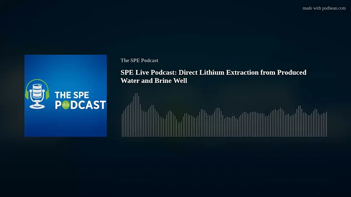 SPE Live Podcast: Direct Lithium Extraction from Produced Water and Brine Well