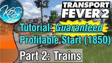 Transport Fever 2 TUTORIAL: GUARANTEED PROFITABLE CARGO START! (1850), Part 2: Trains