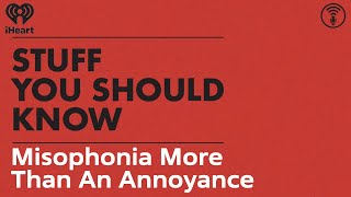 Misophonia: More Than an Annoyance | STUFF YOU SHOULD KNOW