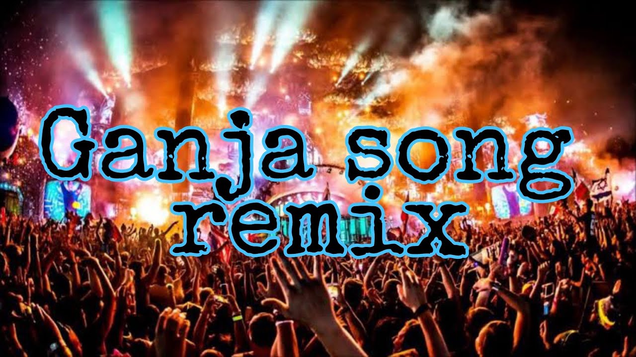 Famous  ganja song remix great music full hd video1080p