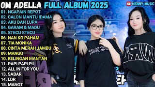 Download Lagu OM ADELLA TERBARU 2025 | NGAPAIN REPOT - CALON MANTU IDAMA - AKU DAH LUPA - CANTIKA ADELLA MP3
