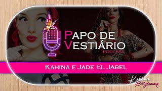 PODCAST - PAPO DE VESTIÁRIO com Kahina BellyDance | ENTREVISTA JADE EL JABEL