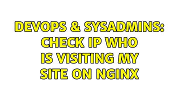 DevOps & SysAdmins: Check IP who is visiting my site on nginx (3 Solutions!!)