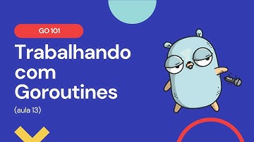 Aula 13 - Trabalhando com Goroutines