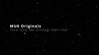 Download Lagu Tere Ishq Me Zindagi Meri Hai | MU6 Originals MP3 Download Lagu Tere Ishq Me Zindagi Meri Hai | MU6 Originals MP3