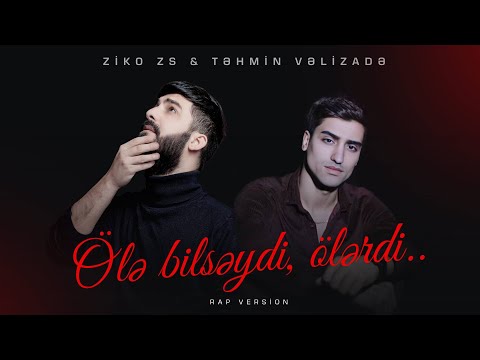 Tehmin Velizade & ZiKO ZS - Ole Bilseydi Olerdi ( Rap Version )