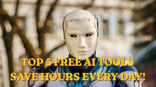 Top 5 FREE AI Tools That Will Save You Hours Every Day 2026