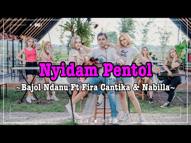 Cover & Lirik_NYIDAM PENTOL_Bajol Ndanu Ft Fira Cantika & Nabilla class=