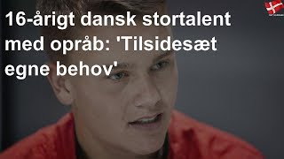 16-Årigt Dansk Stortalent Med Opråb Tilsidesæt Egne Behov