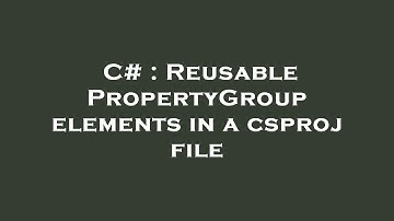 C# : Reusable PropertyGroup elements in a csproj file