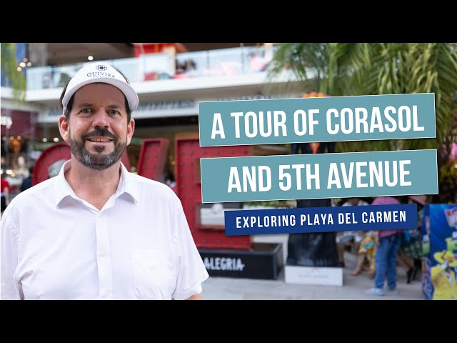 Exploring Playa del Carmen’s Luxurious Corasol Community and Booming, Bustling 5th Avenue