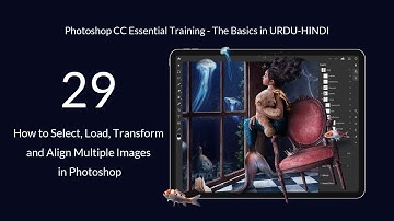 29 – How to Select, Load, Transform and Align Multiple Images in Photoshop