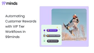 Automating Customer Rewards with VIP Tier Workflows in 99minds